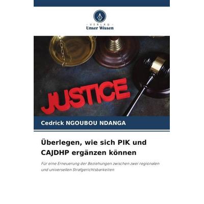 Überlegen, wie sich PIK und CAJDHP ergänzen können, Taschenbuch von Cedrick Ngoubou Ndanga, Verlag Unser Wissen, 978-620-5-91639-1