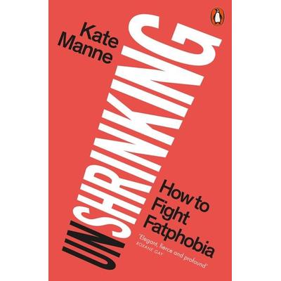 Unshrinking, Taschenbuch von Kate Manne, Penguin Books Ltd, 978-1-80206-217-5