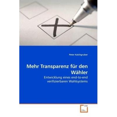 Kalchgruber, P: Mehr Transparenz für den Wähler, Taschenbuch von Peter Kalchgruber, VDM, 978-3-639-23415-2
