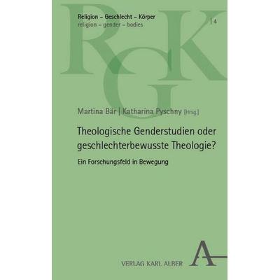 Theologische Genderstudien oder geschlechterbewusste Theologie?, Taschenbuch von , Verlag Karl Alber, 978-3-495-99031-5