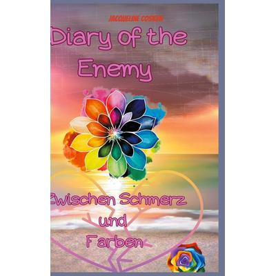 Diary of the Enemy Zwischen Schmerz und Farben, Gebundene Ausgabe von Jacqueline Coskun, BoD – Books on Demand, 978-3-695-16123-2