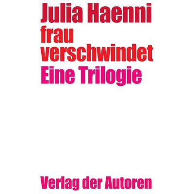 frau verschwindet, Taschenbuch von Julia Haenni, Verlag der Autoren, 978-3-88661-436-3