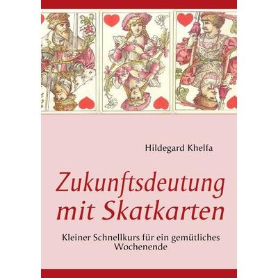 Zukunftsdeutung mit Skatkarten, Taschenbuch von Hildegard Khelfa, BoD – Books on Demand, 978-3-8370-6798-9