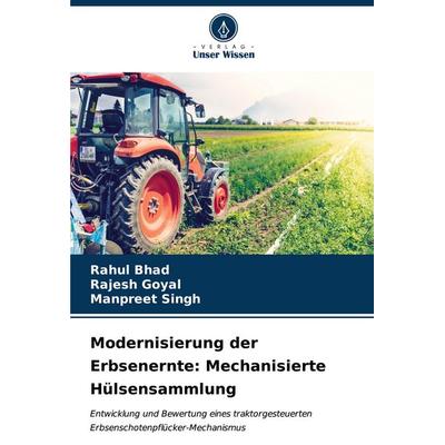 Modernisierung der Erbsenernte: Mechanisierte Hülsensammlung, Taschenbuch von Rahul Bhad,Rajesh Goyal,Manpreet Singh, Verlag Unser Wissen,