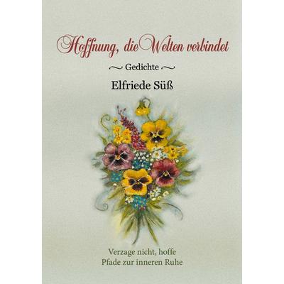 Hoffnung, die Welten verbindet, Taschenbuch von Elfriede Süss, BoD – Books on Demand, 978-3-7583-9703-5