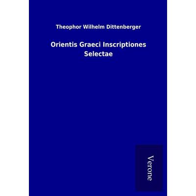 Orientis Graeci Inscriptiones Selectae, Taschenbuch von Theophor Wilhelm Dittenberger, BoD - Books on Demand