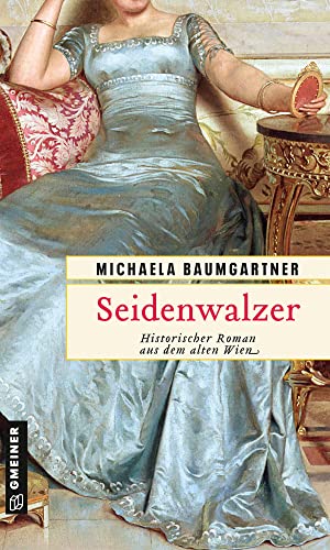 Michaela Baumgartner - Seidenwalzer: Historischer Roman aus dem alten Wien (Historische Romane im GMEINER-Verlag) - Preis vom 30.09.2026 22:30:23 h