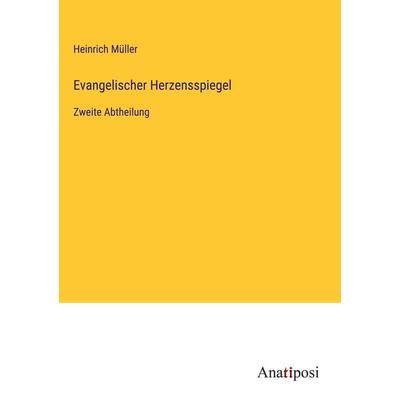 Evangelischer Herzensspiegel, Gebundene Ausgabe von Heinrich Müller, Anatiposi Verlag, 978-3-382-02857-2