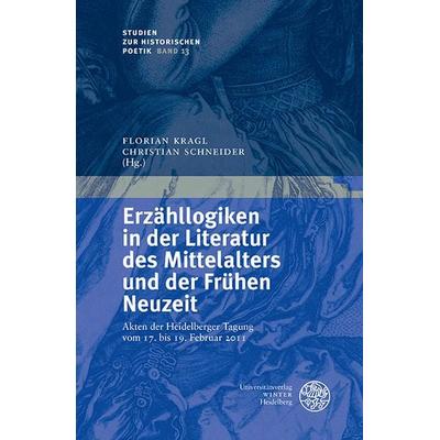 Erzähllogiken in der Literatur des Mittelalters und der Frühen Neuzeit, Gebundene Ausgabe von , Universitätsverlag Winter GmbH Heidelberg,