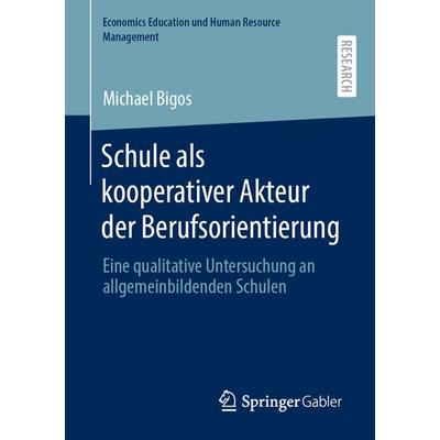 Schule als kooperativer Akteur der Berufsorientierung, Taschenbuch von Michael Bigos, Springer Fachmedien Wiesbaden GmbH, 978-3-658-31747-8