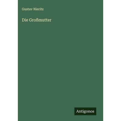 Die Großmutter, Gebundene Ausgabe von Gustav Nieritz, Antigonos Verlag, 978-3-563-47775-5