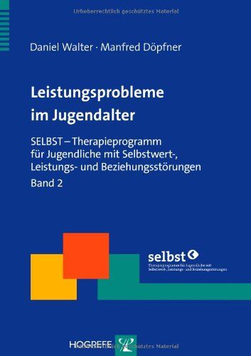 Daniel Walter - Leistungsprobleme im Jugendalter: SELBST - Therapieprogramm für Jugendliche mit Selbstwert-, Leistungs- und Beziehungsstörungen. Band 2 - Preis vom 09.10.2026 07:28:09 h