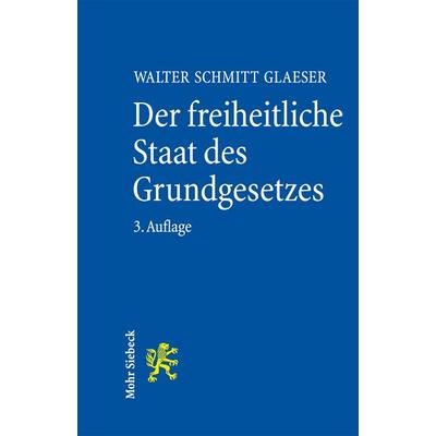 Der freiheitliche Staat des Grundgesetzes, Taschenbuch von Walter Schmitt Glaeser, Mohr Siebeck, 978-3-16-154457-6