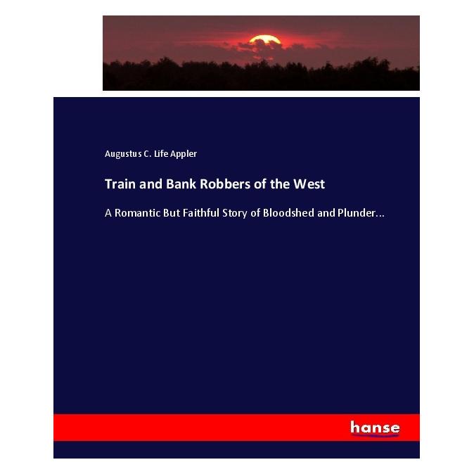 Hansebooks Train and Bank Robbers of the West (Englisch, Softcover, Augustus C Life Appler) (55905830)