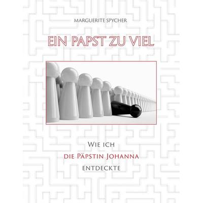 Ein Papst zu viel - Zeitzeugen und Spuren aus 12 Jahrhunderten ergeben klare Indizien: Die Päpstin Johanna ist eine historische Gestalt, Taschenbuch