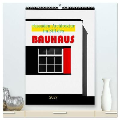 Fassaden-Architektur im Stil des BAUHAUS (hochwertiger Premium Wandkalender 2027 DIN A2 hoch), Kunstdruck in Hochglanz