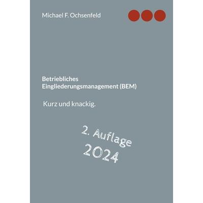 Betriebliches Eingliederungsmanagement (BEM), Taschenbuch von Michael F. Ochsenfeld, BoD – Books on Demand, 978-3-7528-9944-3