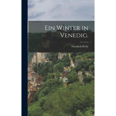 Ein Winter in Venedig., Gebundene Ausgabe von Friedrich Pecht, Legare Street Press, 978-1-01-724391-8