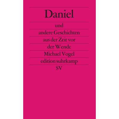 Daniel und andere Geschichten aus der Zeit vor der Wende, Taschenbuch von Michael Vogel, Suhrkamp, 978-3-518-12509-0