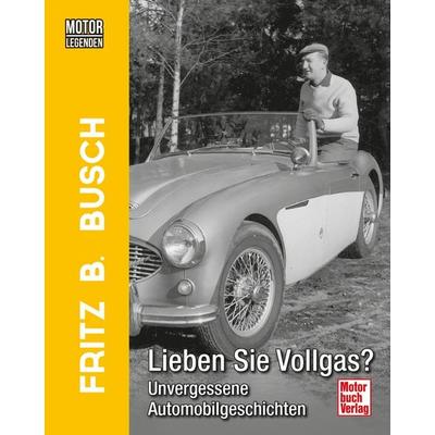 Motorlegenden - Fritz B. Busch Lieben Sie Vollgas?, Gebundene Ausgabe von Fritz B. Busch, Motorbuch Verlag, 978-3-613-04485-2