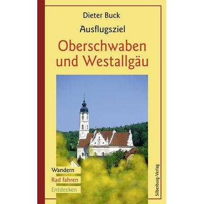 Ausflugsziel Oberschwaben und Westallgäu, Taschenbuch von Dieter Buck, Silberburg, 978-3-8425-1109-5