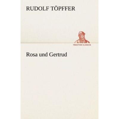 Rosa und Gertrud, Taschenbuch von Rudolf Töpffer, Tredition, 978-3-8424-1813-4