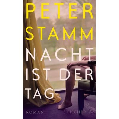 Nacht ist der Tag, Gebundene Ausgabe von Peter Stamm, S. Fischer Verlag