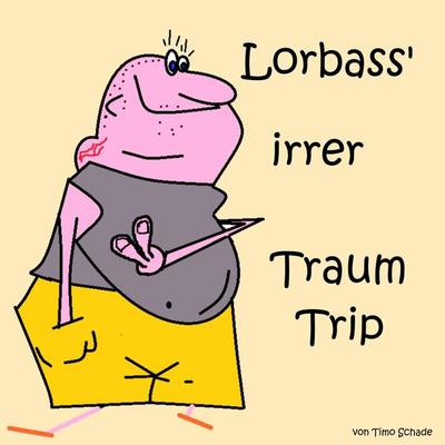 Lorbass' irrer Traum Trip - Timo Schade, Audio, 4250532595765