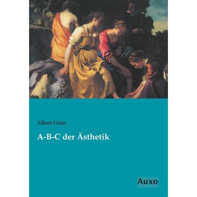 A-B-C der Ästhetik, Taschenbuch von Albert Grün, Auxo, 978-3-95622-305-1