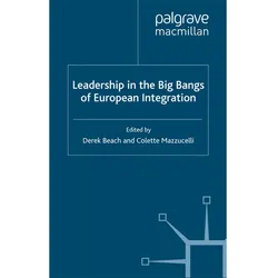 Leadership in the Big Bangs of European Integration, Fachbücher von C. Mazzucelli, D. Beach
