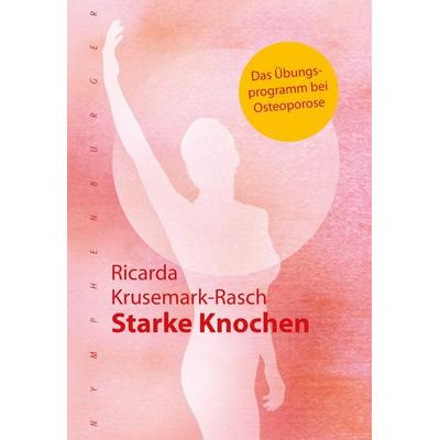 Starke Knochen, Gebundene Ausgabe von Ricarda Krusemark-Rasch, Nymphenburger Verlag, 978-3-485-02840-0