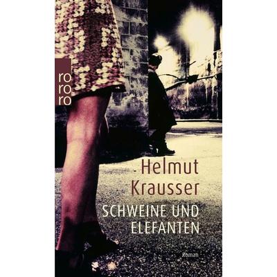 Schweine und Elefanten, Taschenbuch von Helmut Krausser, Rowohlt Taschenbuch, 978-3-499-22898-8