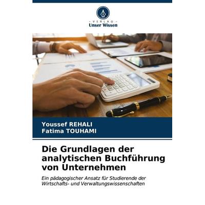 Die Grundlagen der analytischen Buchführung von Unternehmen, Taschenbuch von Youssef Rehali,Fatima Touhami, Verlag Unser Wissen, 978-620-7-01263-3