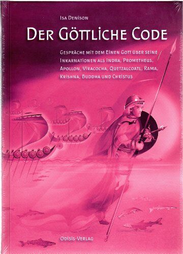Isa Denison - Der Göttliche Code: Band 2 -- Gespräche mit dem Einen Gott über seine Inkarnationen als Indra, Prometheus, Apollon, Viracocha, Quetzalcoatl, Rama, Krishna, Buddha und Christus - Preis vom 09.10.2026 07:28:09 h