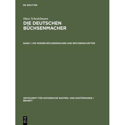 Die Wiener Büchsenmacher und Büchsenschäfter, Gebundene Ausgabe von Hans Schedelmann, De Gruyter, 978-3-11-129295-3