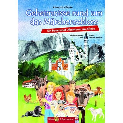 Geheimnisse rund um das Märchenschloss - Ein Bauernhof-Abenteuer im Allgäu, Gebundene Ausgabe von Alexandra Benke, Kinderbuchverlag Biber & Butzemann,