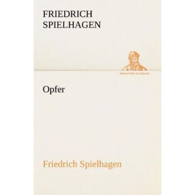 Opfer, Taschenbuch von Friedrich Spielhagen, Tredition, 978-3-8424-2122-6