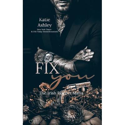 The Irish Rogues Mafia Family Teil 3: Fix You, Taschenbuch von Katie Ashley, Plaisir d'Amour Verlag, 978-3-86495-780-2