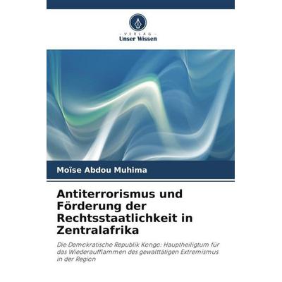 Abdou Muhima, M: Antiterrorismus und Förderung der Rechtssta, Taschenbuch von Moïse Abdou Muhima, Verlag Unser Wissen, 978-620-5-95666-3