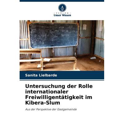 Untersuchung der Rolle internationaler Freiwilligentätigkeit im Kibera-Slum, Taschenbuch von Sanita Lielbarde, Verlag Unser Wissen, 978-620-8-27464-1