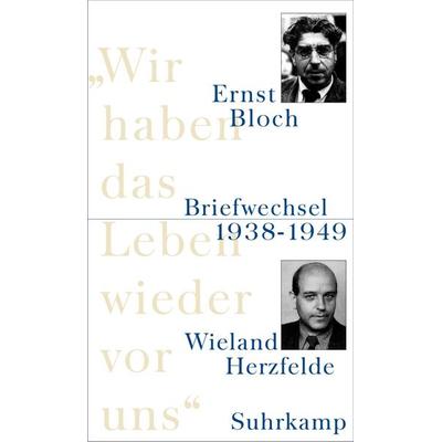 »Wir haben das Leben wieder vor uns«, Gebundene Ausgabe von Ernst Bloch,Wieland Herzfelde, Suhrkamp