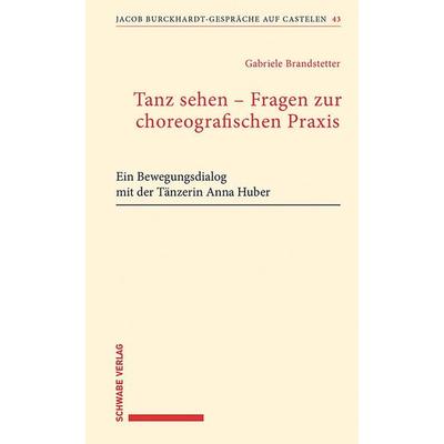 Tanz sehen – Fragen zur choreographischen Praxis, Taschenbuch von Gabriele Brandstetter, Schwabe Verlag Basel, 978-3-7965-5281-6