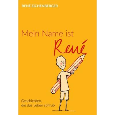 Mein Name ist René, Gebundene Ausgabe von René Eichenberger, Tredition, 978-3-7345-7776-5