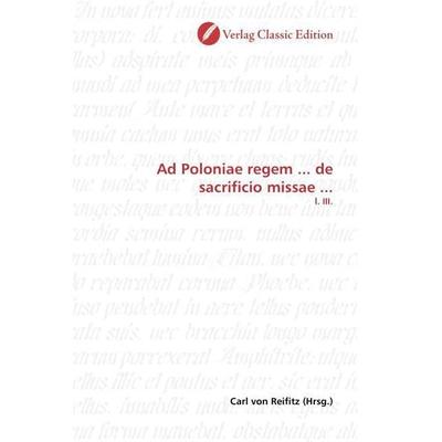 Ad Poloniae regem ... de sacrificio missae ..., Taschenbuch von Carl Reifitz, Classic Edition, 978-3-86932-304-6