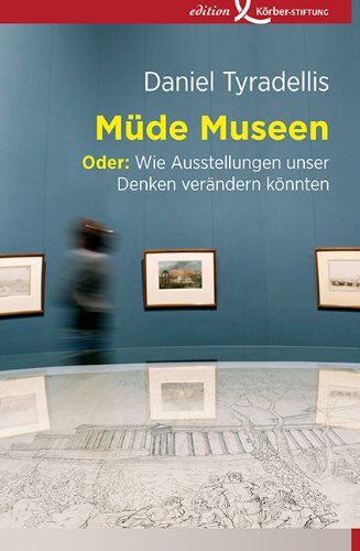 Daniel Tyradellis - Müde Museen, Oder: Wie Ausstellungen unser Denken verändern könnten - Preis vom 30.09.2026 22:30:23 h