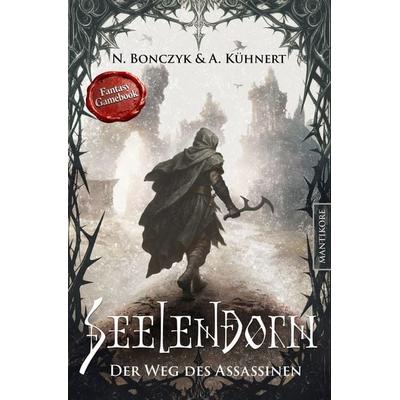 Seelendorn 1 - Der Weg des Assassinen, Taschenbuch von N. Bonczyk,A. Kühnert, Mantikore-Verlag, 978-3-96188-215-1