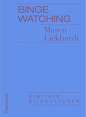 Maren Lickhardt - Binge Watching - Digitale Bildkulturen (Allgemeines Programm - Sachbuch) - Preis vom 14.10.2026 23:07:16 h