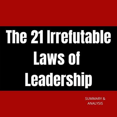 The 21 Irrefutable Laws of Leadership - Briefly Summaries, Audio, 9798882382598