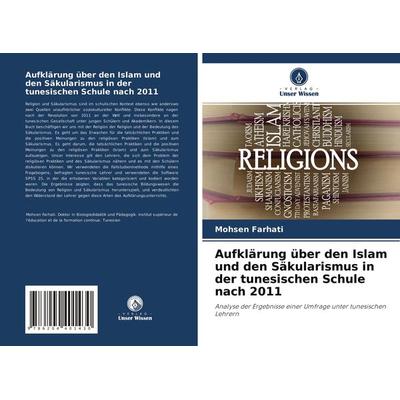Aufklärung über den Islam und den Säkularismus in der tunesischen Schule nach 2011, Taschenbuch von Mohsen Farhati, Verlag Unser Wissen,