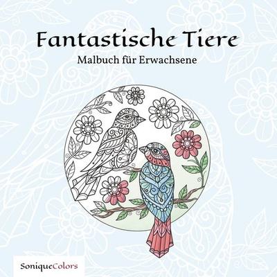 Fantastische Tiere – Malbuch für Erwachsene, Taschenbuch von SoniqueColors, Tolino media, 978-3-8194-3249-1